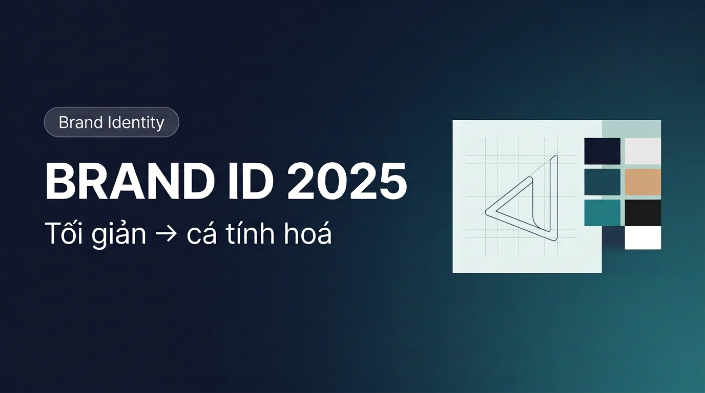 Xu Hướng Brand Identity 2025: Từ Tối Giản Đến Cá Tính Hoá