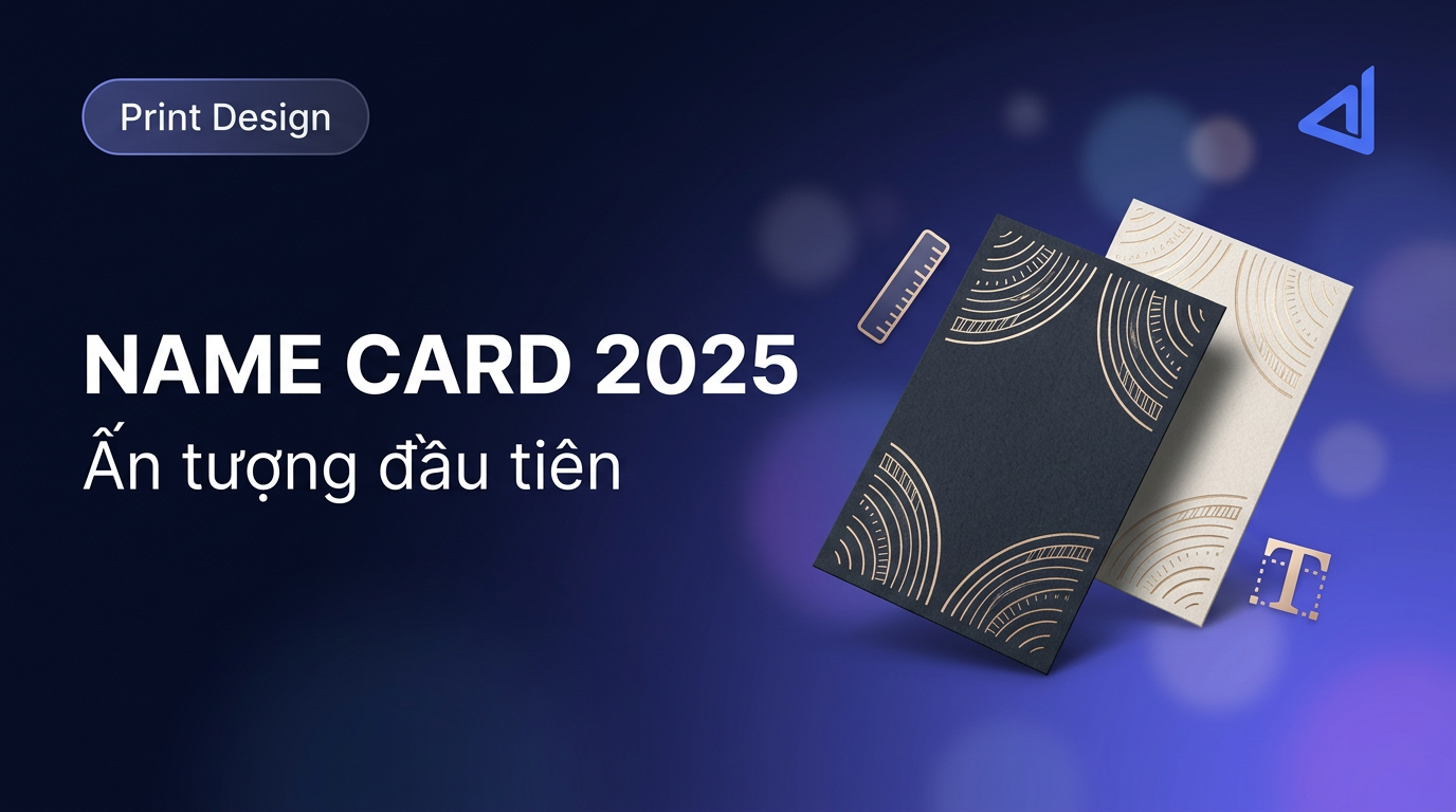 Thiết Kế Name Card Chuyên Nghiệp 2025: Ấn Tượng Đầu Tiên Quyết Định Tất Cả